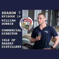 Season 7 Ep 14 -- William Dobbie, Commercial Director, Isle of Raasay distillery