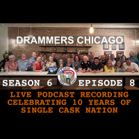 Season 6 Ep 8 -- Live Podcast with Drammers celebrating 10 years of Single Cask Nation!