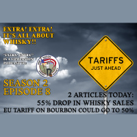 Extra! Extra! S2E8 -- EU Tariffs on Bourbon and 55% drop in whisky sales. Thanks, politics and Covid, respectively
