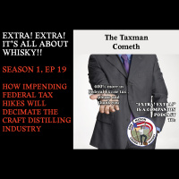 Extra! Extra! S1E19 -- How impending federal tax hikes will decimate the craft distilling industry