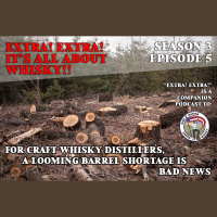 Extra! Extra! S3E5 -- ”For Craft Whiskey Distillers, a Looming Barrel Shortage Is Bad News”