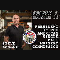 Season 6 Ep 16 - Steve Hawley, President of the American Single Malt Whiskey Commission