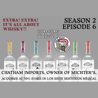 Extra! Extra! S2E6 - Chatham Imports acquires at 50% stake in Los Siete Misterios mezcal