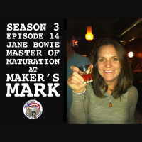 Season 3, Ep 14 -- Master of Maturation with Makers Mark, Jane Bowie!