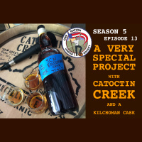 Season 5, Ep 13 -- A very special project with Catoctin Creek and a Kilchoman cask