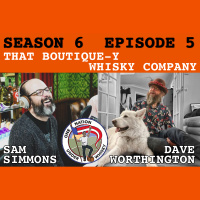 Season 6 Ep 5 -- That Boutique-y Whisky Company with Sam Simmons  Dave Worthington