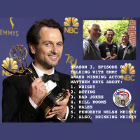 Season 3, Ep 8 -- Emmy Award Winning Actor Matthew Rhys and the drinking with him thereof