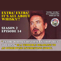 Extra! Extra! S2E14 -- Entire Whisky Distillery Ships Out To China is a terrible headline to an otherwise interesting story
