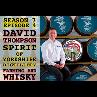 Season 7 Ep 4 -- David Thompson of Spirit of Yorkshire Distillery discusses farming and Filey Bay Single Malt Yorkshire Whisky