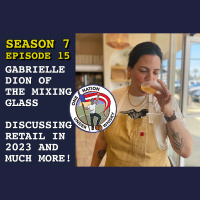 Season 7 Ep 15 -- Gabrielle Dion of The Mixing Glass discussing retail in 2023 and much more!