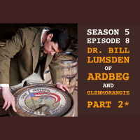 Season 5, Ep 8 -- Bill Lumsden of Ardbeg and Glenmorangie Part 2 (of 3)!