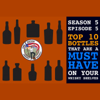 Season 5, Ep 5 -- Ten Must Have Bottles For Your Whisky Shelves