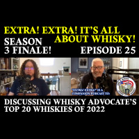 Extra! Extra! S3E25 -- Season 3 Finale, discussing Whisky Advocate’s Top 20 Whiskies of 2022