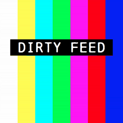 Dirty Feed