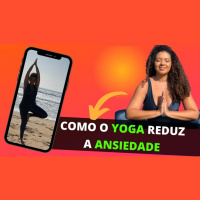 Como o Yoga reduz a Ansiedade
