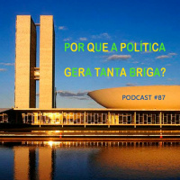Por que a política gera tanta briga? Podcast #87