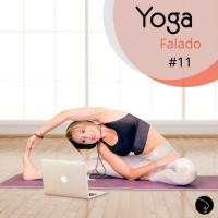 COMO O YOGA PODE TRANSFORMAR A SUA VIDA PARTE I - YOGA FALADO#11