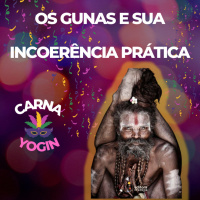 Gunas, as qualidades da Natureza e sua Incoerência prática