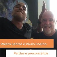 Raiam Santos e Paulo Coelho - Perdas E Preconceitos - Podcast #04