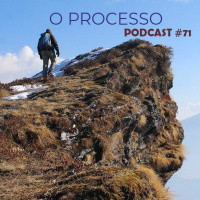 O Processo - Podcast #71