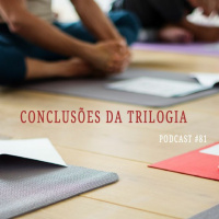 Conclusões Da Trilogia De Aprofundamento No Yoga - Podcast #81
