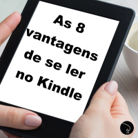 As 8 vantagens de se ler no Kindle