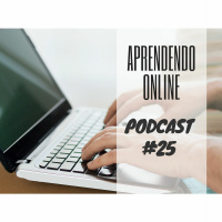 Aprendendo Online - Podcast #25