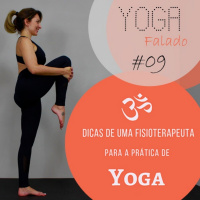 Dicas de uma Fisioterapeuta para a prática de Yoga - Yoga Falado #09
