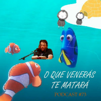 O Que Veneras, Te Matará - Podcast #73