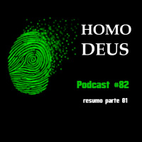 Homo Deus - Resumo Parte 01 - Podcast #82