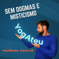 YogAteu Não tem Dogmas e Misticismo - Manifesto 03/07