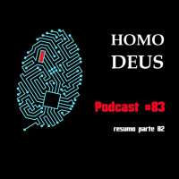 Homo Deus - Resumo Parte 02 - Podcast #83