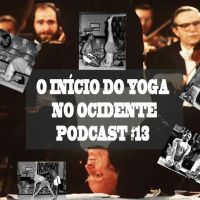 O Oriente Encontra O Ocidente, O Início Do Yoga Por Aqui - Podcast #13