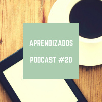 Aprendizados - Podcast #20