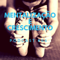 Mentalização E Crescimento - Podcast #06