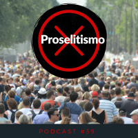 Sem Proselitismo - Podcast #39