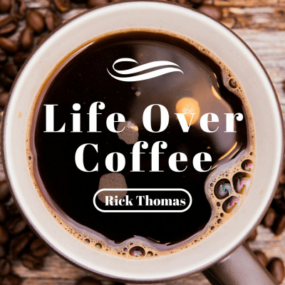 Life Over Coffee With Rick Thomas