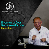 El amor a Dios tiene revelación - Daniel Cruz - Visión CDMX