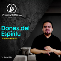 Dones del Espíritu - Serie Espíritu Santo - Parte 2 - Zamson García C. - Visión CDMX