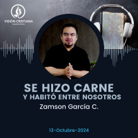 Se hizo carne y habito entre nosotros - Zamson García C. - Visión CDMX