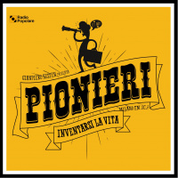 218. Pionieri - Inventarsi la vita del 20/03 (prima parte) (prima parte)