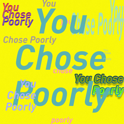 You Chose Poorly
