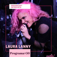 Groundcast Entrevista #50 – Laura Lanny