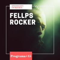 Groundcast Entrevista#45: Fellps Rocker