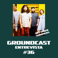 Groundcast Entrevista#36: Between Summers