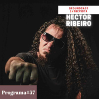 Groundcast Entrevista #57: Hector Ribeiro