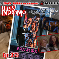 Waxwork, Vicis Interimo Episode 373