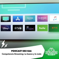 S2 Ep66: Competencia streaming: lo bueno y lo malo