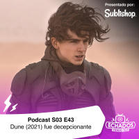 S3 Ep43: Dune (2021) resultó ser una decepción