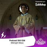 S3 Ep38: Terror psicológico y de religión en Midnight Mass